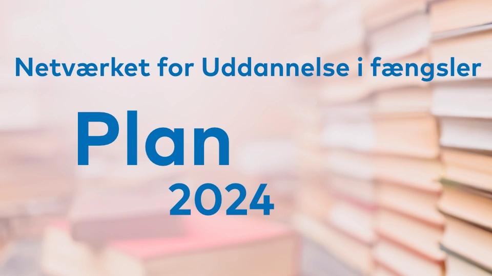 Verksamhetsplan 2024 – Uddannelse i fængsler Verksamhetsplan 2024 – Uddannelse i fængsler
