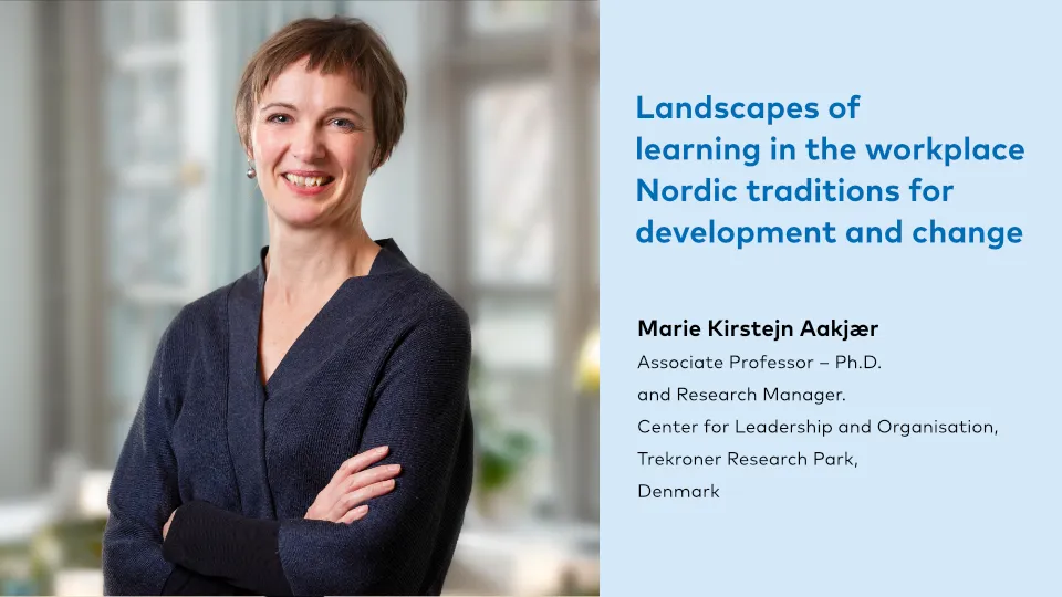 Workplace learning: Need for new competences? keynote Marie Kirstejn Aakjær A portrait of a smiling woman with short hair, dressed in a dark blue cardigan. She stands confidently with her arms crossed. Beside her, a text states 'Landscapes of learning in the workplace Nordic traditions for development and change', followed by 'Marie Kirstejn Aakjær, Associate Professor – Ph.D. and Research Manager, Center for Leadership and Organisation, Trekroner Research Park, Denmark'.