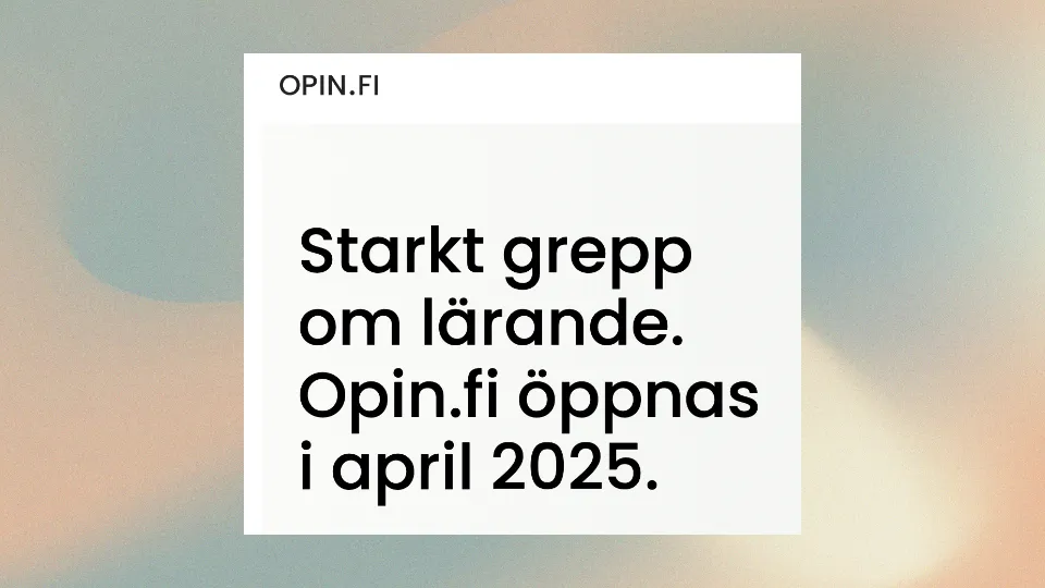 opin.fi erbjuder nya inlärningsmöjligheter Starkt grepp om lärande. Opin.fi öppnas i april 2025.