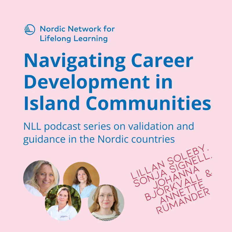 Navigating Career Development in Island Communities Podcast graphic for "Navigating Career Development in Island Communities" by the Nordic Network for Lifelong Learning featuring portraits of Lillan Soleby, Sonja Signell, Johanna Björkvall, and Annette Rumander.